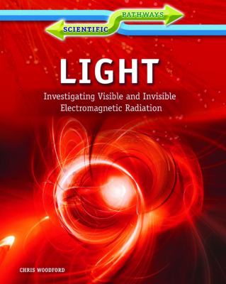 Light : investigating visible and invisible electromagnetic radiation