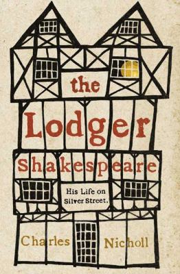 The lodger Shakespeare : his life on Silver Street