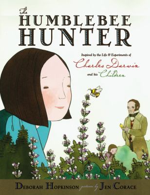 The humblebee hunter : inspired by the life & experiments of Charles Darwin and his children