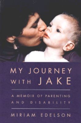 My journey with Jake : a memoir of parenting and disability