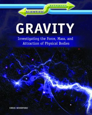 Gravity : investigating the force, mass, and attraction of physical bodies