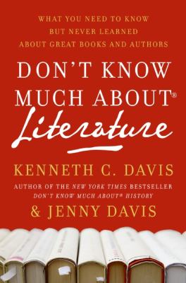 Don't know much about literature : what you need to know but never learned about great books and authors
