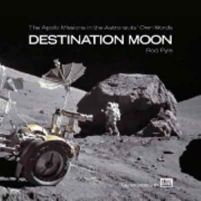 Destination moon : the Apollo missions in the astronauts' own words