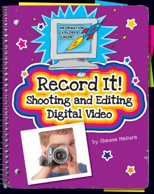 Record it! : shooting and editing digital video