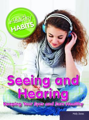 Seeing and hearing : keeping your eyes and ears healthy