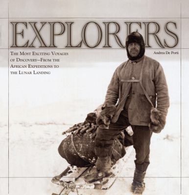 Explorers : the most exciting voyages of discovery--from the African expeditions to the lunar landing