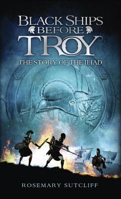 Black ships before Troy : the story of the Iliad