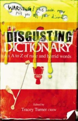 The disgusting dictionary : [an A-Z of rude and horrid words]