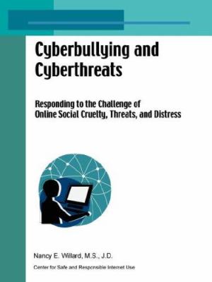 Cyberbullying and cyberthreats : responding to the challenge of online social aggression, threats, and distress