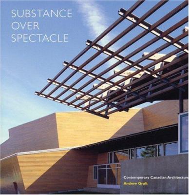 Substance over spectacle : contemporary Canadian architecture