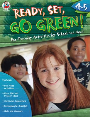 Ready, set, go Green! : eco-friendly activities for school and home. Grades 4-5 :