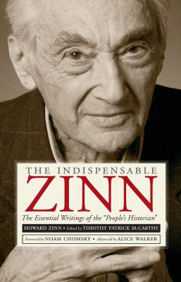 The indispensable Zinn : the essential writings of the "people's historian"