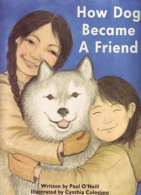 How Dog became a friend : an old arctic tale