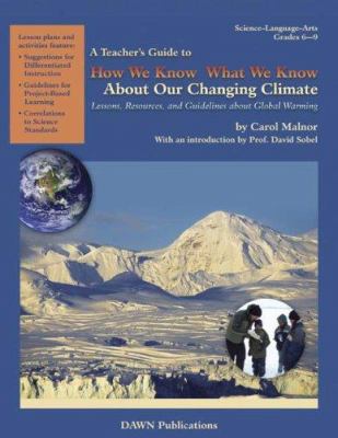 A teacher's guide to "How we know what we know about our changing climate : lessons, resources, and guidelines about global warming"