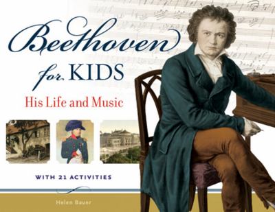 Beethoven for kids : his life and music with 21 activities