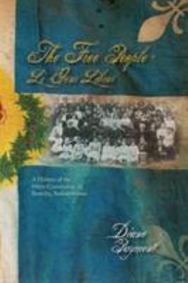 The free people = Li gens libres : a history of the Métis community of Batoche, Saskatchewan