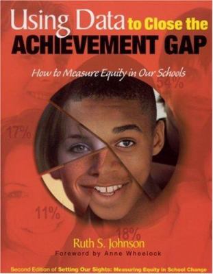 Using data to close the achievement gap : how to measure equity in our schools