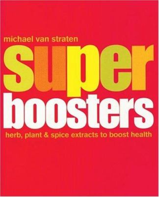 Super boosters : herb, plant & spice extracts to boost health