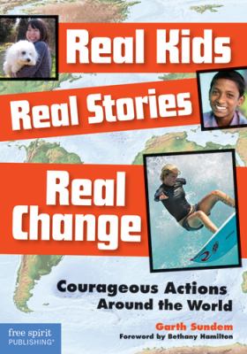 Real kids, real stories, real change : courageous actions around the world