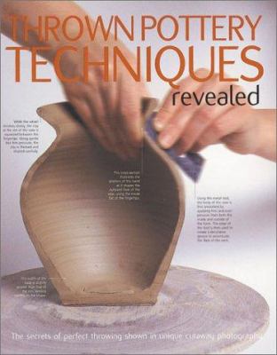 Thrown pottery techniques revealed : the secrets of perfect throwing shown in unique cutaway photography