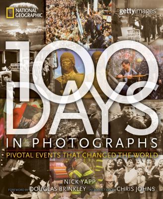 100 days in photographs : pivotal events that changed the world