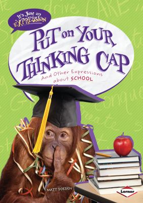 Put on your thinking cap : and other expressions about school