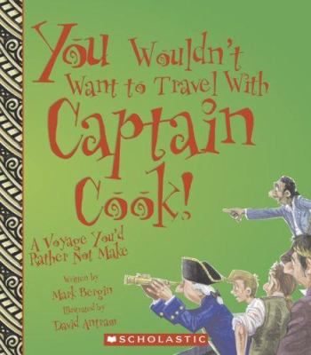 You wouldn't want to travel with Captain Cook! : a voyage you'd rather not make