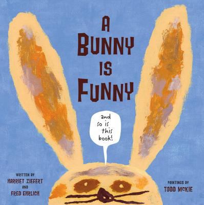 A bunny is funny : and so is this book!