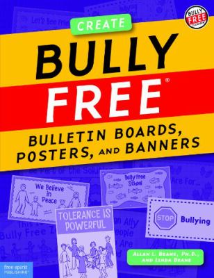 Bully free bulletin boards, posters, and banners : creative displays for a safe and caring school, grades K-8