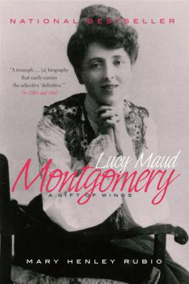 Lucy Maud Montgomery : the gift of wings