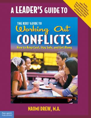 A leader's guide to the Kids' guide to working out conflicts : how to keep cool, stay safe, and get along