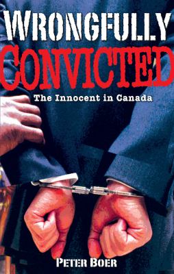 Wrongfully convicted : the innocent in Canada