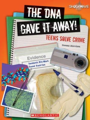 The DNA gave it away! : teens solve crime