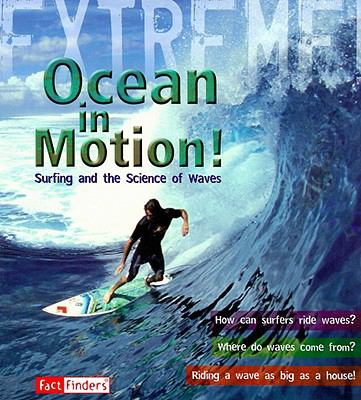 Ocean in motion! : surfing and the science of waves