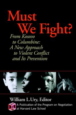 Must we fight? : from the battlefield to the schoolyard, a new perspective on violent conflict and its prevention