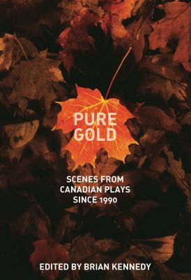 Pure gold : scenes from Canadian plays since 1990
