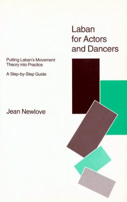 Laban for actors and dancers : putting Laban's movement theory into practice : a step-by-step guide