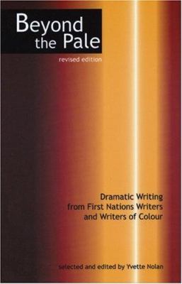 Beyond the pale : dramatic writing from First Nations writers and writers of colour
