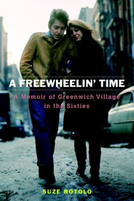 A freewheelin' time : a memoir of Greenwich Village in the sixties