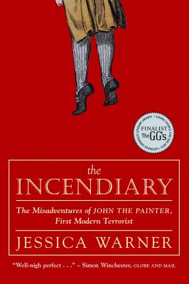 The incendiary : misadventures of John the Painter , the first modern terrorist