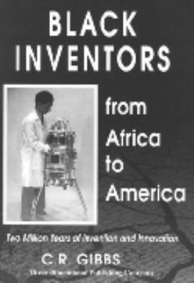 Black inventors : from Africa to America : two million years of invention and innovation