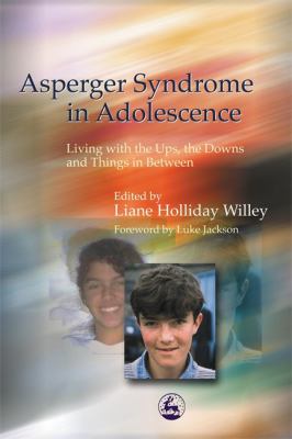 Asperger syndrome in adolescence : living with the ups, the downs, and things in between