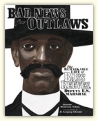 Bad news for outlaws : the remarkable life of Bass Reeves, deputy U.S. marshal