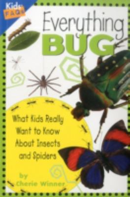 Everything bug : what kids really want to know about insects and spiders