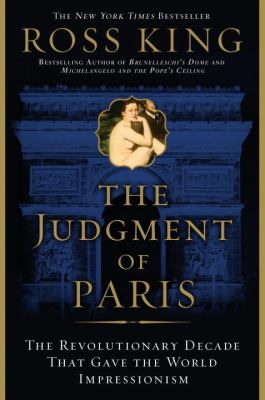 The judgement of Paris : the revolutionary decade that gave the world impressionism