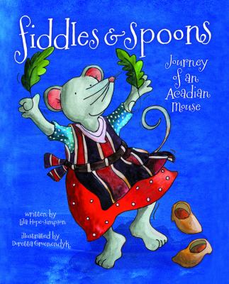 Fiddles & spoons : journey of an Acadian mouse