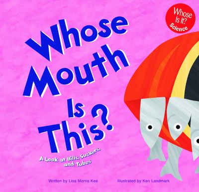 Whose mouth is this? : a look at bills, suckers, and tubes