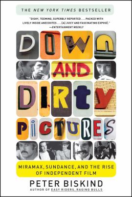 Down and dirty pictures : Miramax, Sundance, and the rise of independent film