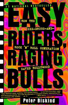 Easy riders, raging bulls : how the sex-drugs-and-rock-'n'-roll generation saved Hollywood