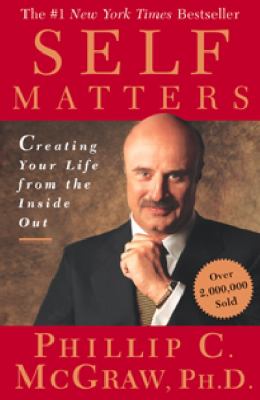 Self matters : creating your life from the inside out